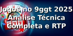 🎮 Jogos no 9ggt 2025: Análise Técnica Completa e RTP