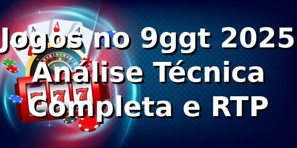🎮 Jogos no 9ggt 2025: Análise Técnica Completa e RTP