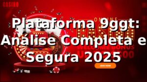 ⭐ Plataforma 9ggt: Análise Completa e Segura [2025]