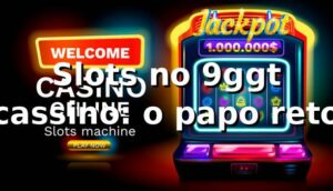 Slots no 9ggt cassino: o papo reto 🎰