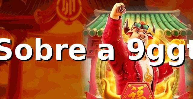 9ggt - Sobre a 9ggt